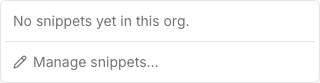 Open Snippets menu, listing the org’s snippets and a “Manage snippets…” entry